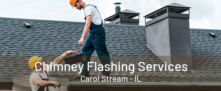 Chimney Flashing Services Carol Stream - IL