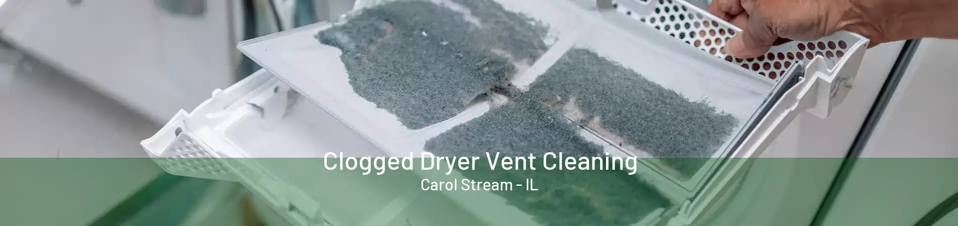 Clogged Dryer Vent Cleaning Carol Stream - IL