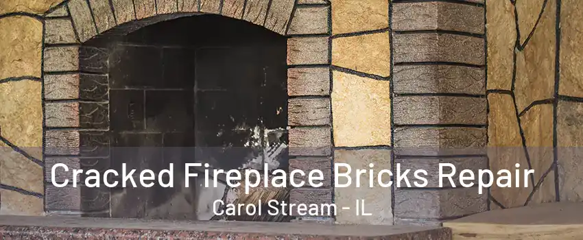 Cracked Fireplace Bricks Repair Carol Stream - IL