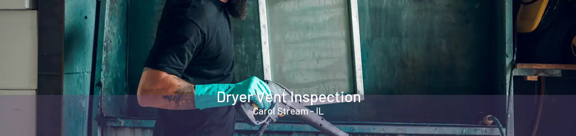 Dryer Vent Inspection Carol Stream - IL