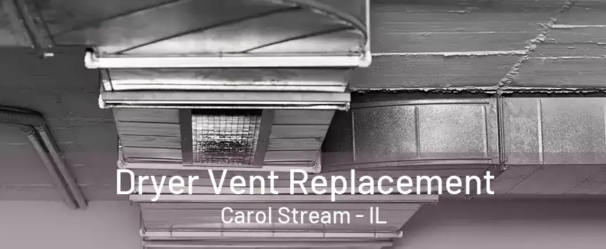 Dryer Vent Replacement Carol Stream - IL