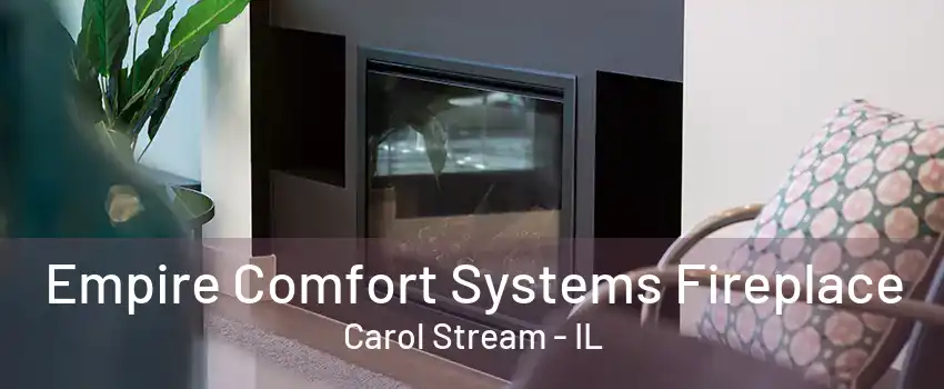 Empire Comfort Systems Fireplace Carol Stream - IL