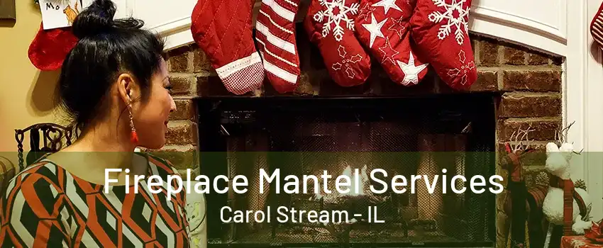 Fireplace Mantel Services Carol Stream - IL