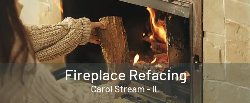 Fireplace Refacing Carol Stream - IL