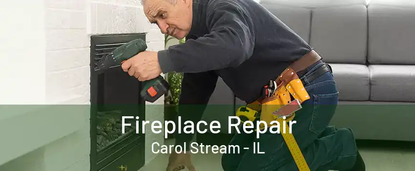 Fireplace Repair Carol Stream - IL