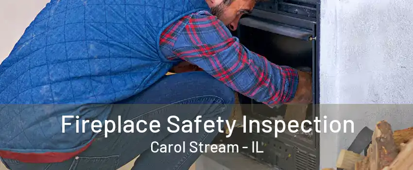 Fireplace Safety Inspection Carol Stream - IL