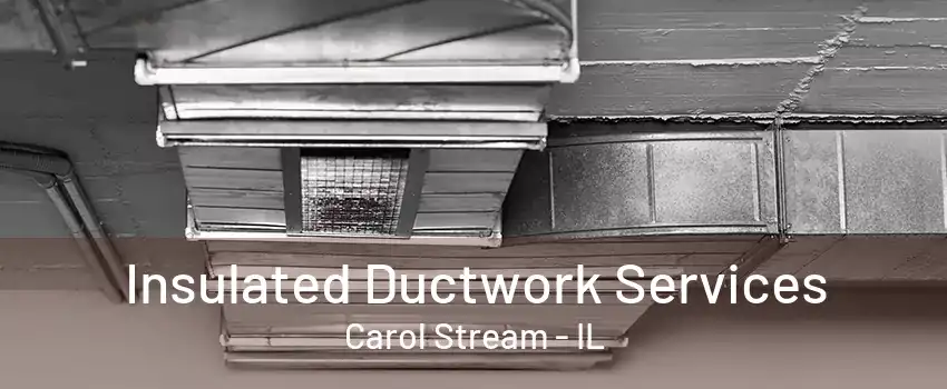 Insulated Ductwork Services Carol Stream - IL