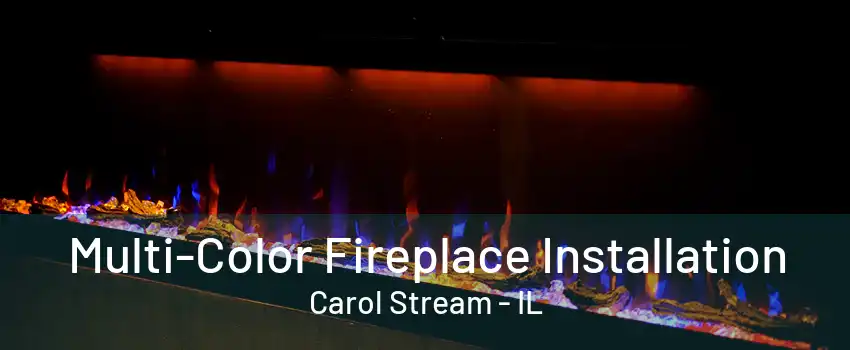 Multi-Color Fireplace Installation Carol Stream - IL