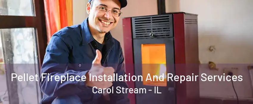 Pellet Fireplace Installation And Repair Services Carol Stream - IL